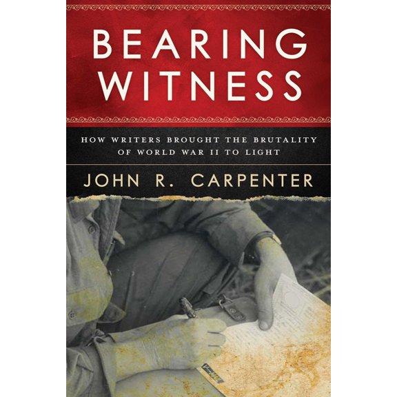 Bearing Witness : How Writers Brought the Brutality of World War II to Light (Paperback)