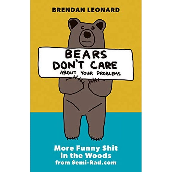 Pre-Owned Bears Don't Care about Your Problems: More Funny Shit in the Woods from Semi-Rad.com (Paperback) 1680512706 9781680512700