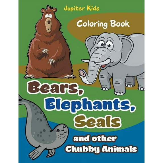 Bears, Elephants, Seals and other Chubby Animals Coloring Book, (Paperback)