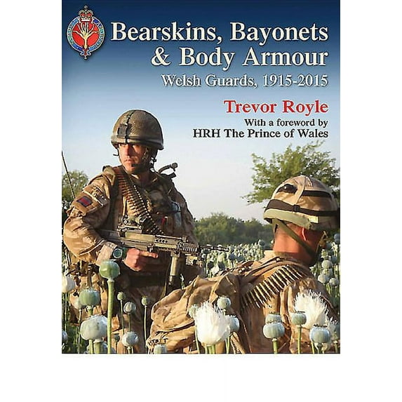 Bearskins, Bayonets & Body Armour: Welsh Guards, 1915-2015 (Hardcover)