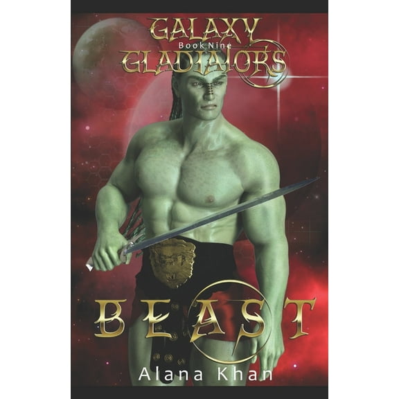 Beast: Book Nine in the Galaxy Gladiators Alien Abduction Romance Series (Paperback) by Alana Khan