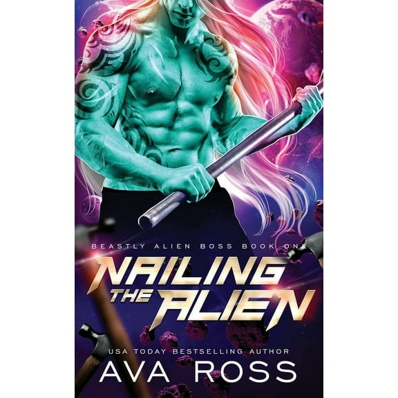 Beastly Alien Boss Nailing the Alien: A Sci-fi Alien Romance, Book 1, (Paperback)