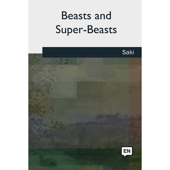 Beasts and Super-Beasts Paperback 1727509609 9781727509601 Saki
