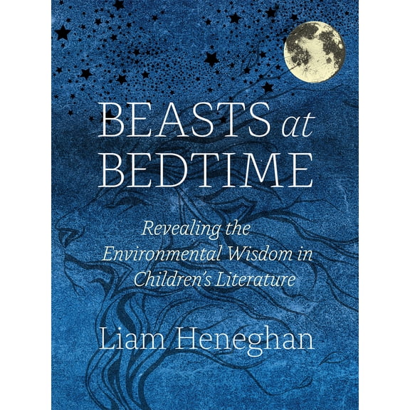 Pre-Owned Beasts at Bedtime: Revealing the Environmental Wisdom in Children's Literature (Hardcover) 022643138X 9780226431383