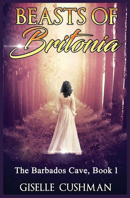 Beasts of Britonia: Beasts of Britonia : The Barbados Cave, Book 1 (Series #1) (Paperback)