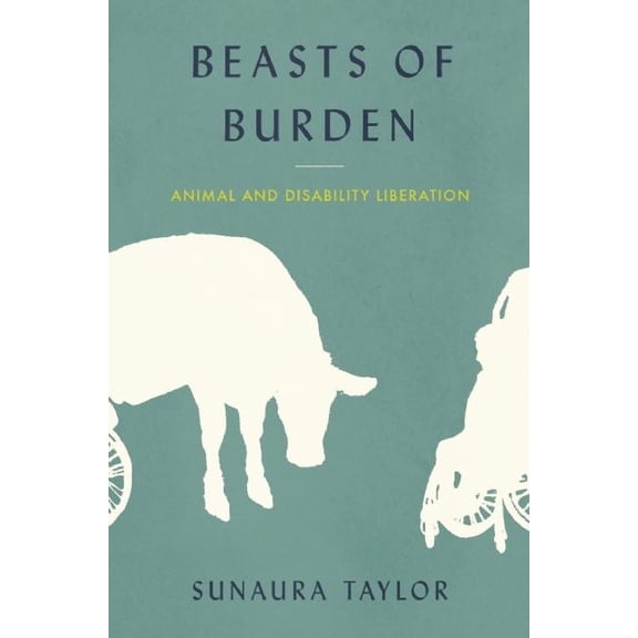 Beasts of Burden: Animal and Disability Liberation, (Hardcover)