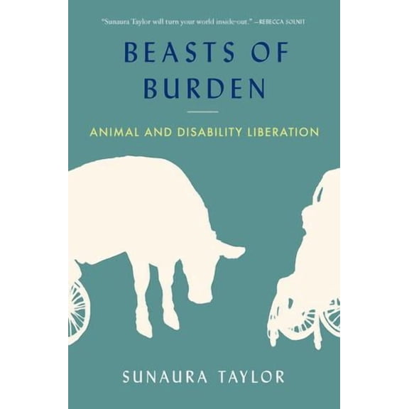 Beasts of Burden: Animal and Disability Liberation