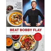 Beat Bobby Flay Conquer the Kitchen with 100+ Battle-Tested Recipes Spiral-Bound