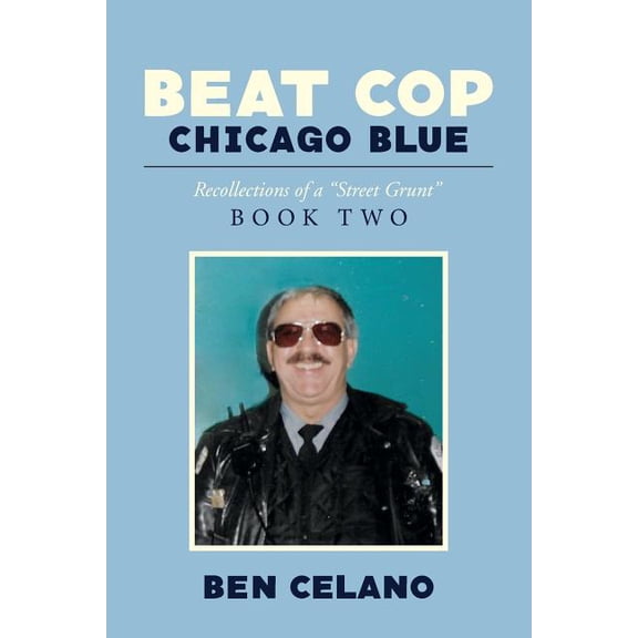 Beat Cop Chicago Blue : Recollections of a "Street Grunt" (Paperback)