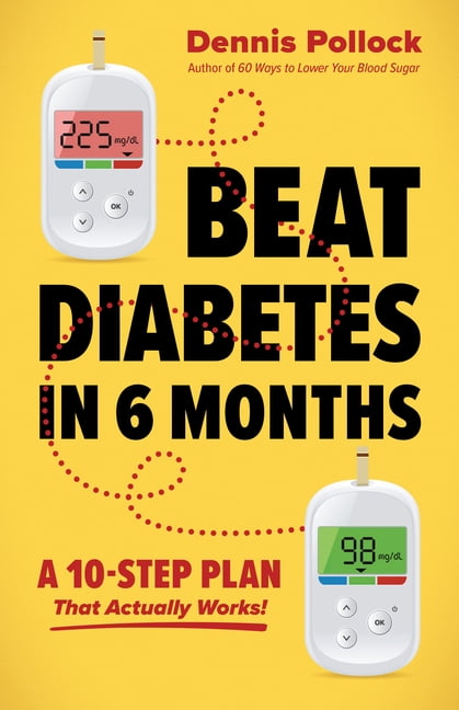 Beat Diabetes in 6 Months: A 10-Step Plan That Actually Works!, (Paperback)