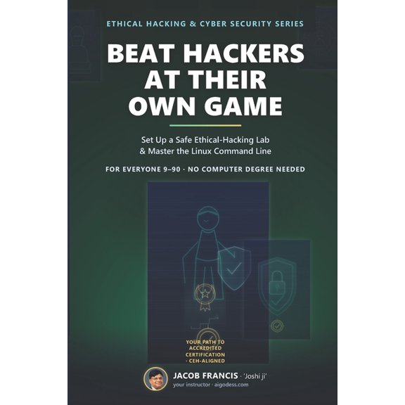 Beat Hackers at Their Own Game: Set Up a Safe Ethical-Hacking Lab & Master the Linux Command Line, (Paperback)