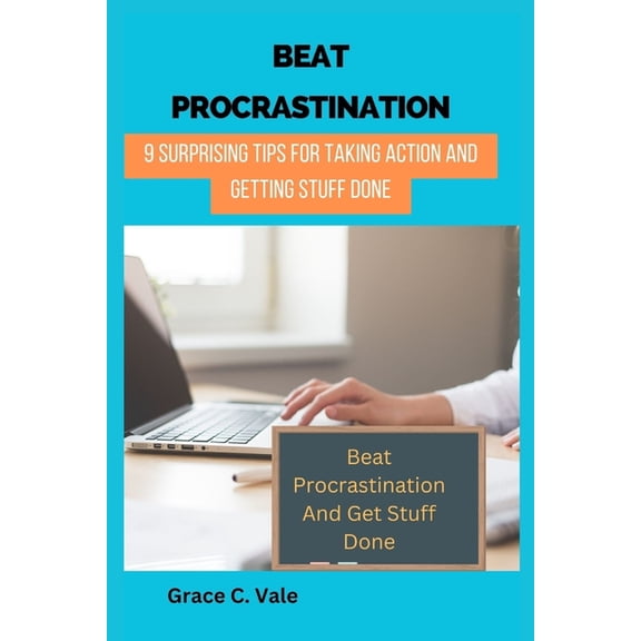 Beat Procrastination: 9 Surprising tips for taking action and getting stuff done