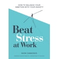 thumbnail image 1 of Beat Stress at Work : How to Balance Your Ambition with Your Anxiety (Paperback), 1 of 1