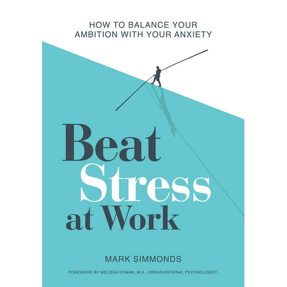 Beat Stress at Work : How to Balance Your Ambition with Your Anxiety (Paperback)