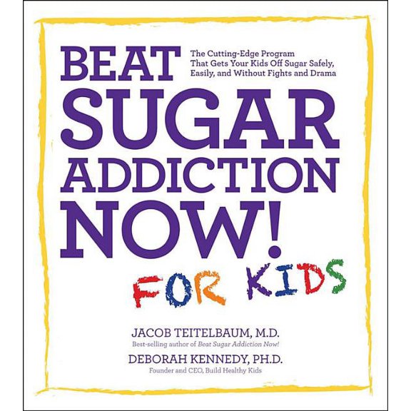 Beat Sugar Addiction Now! for Kids: The Cutting-Edge Program That Gets Kids Off Sugar Safely, Easily, and Without Fights, (Paperback)