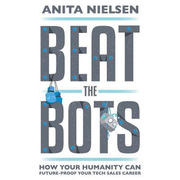 Pre-Owned Beat The Bots: How Your Humanity Can Future-Proof Your Tech Sales Career (Paperback) 154450344X 9781544503448