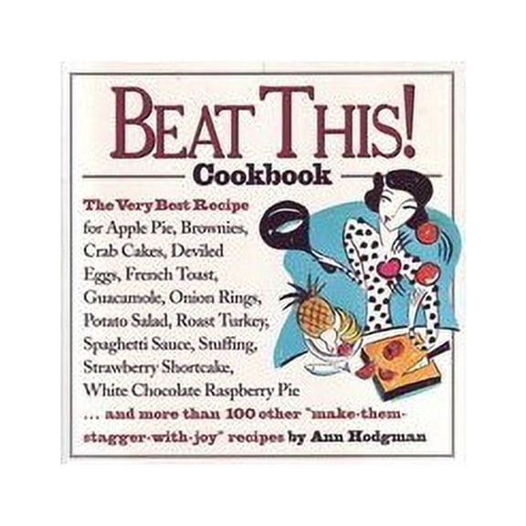 Pre-Owned Beat This! Cookbook/the Very Best Recipe for Apple Pie, Brownies, Crab Cakes, Deviled Eggs, French Toast, Guacamole, Onion Rings, Potato Salad, Roast (Paperback) 1881527212 9781881527213