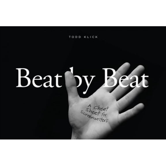 Beat by Beat: A Cheat Sheet for Screenwriters (Paperback)