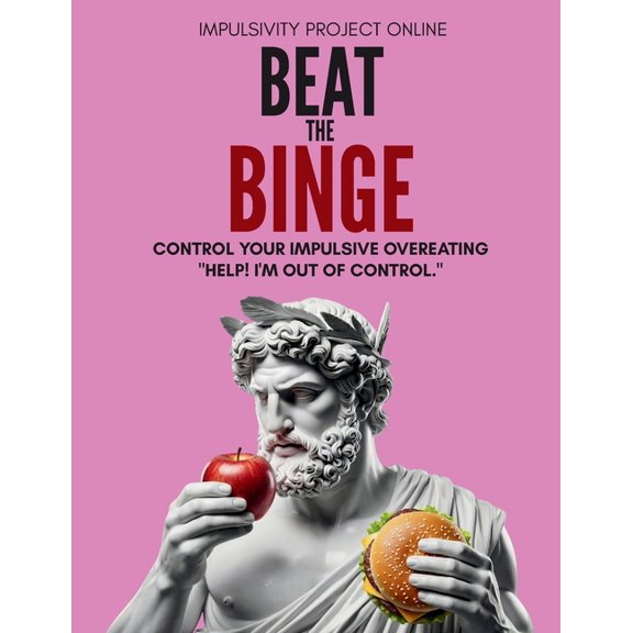 Beat the Binge - Control Your Impulsive Overeating.: Help! I'm Out of Control: The Connection Between Emotions and Impul, (Paperback)