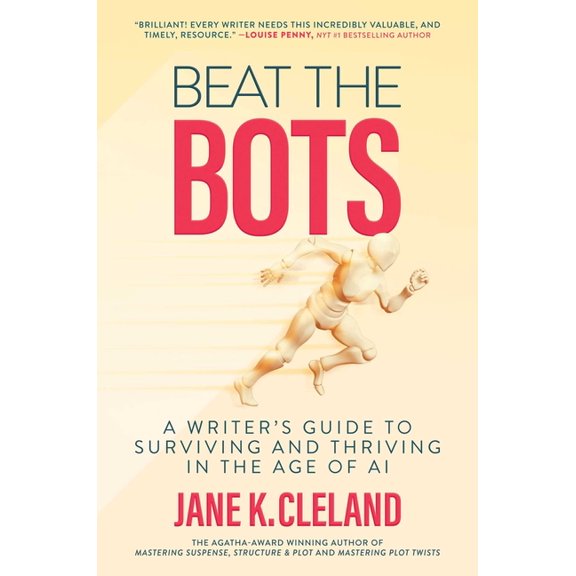 Beat the Bots: A Writer's Guide to Surviving and Thriving in the Age of AI, (Hardcover)