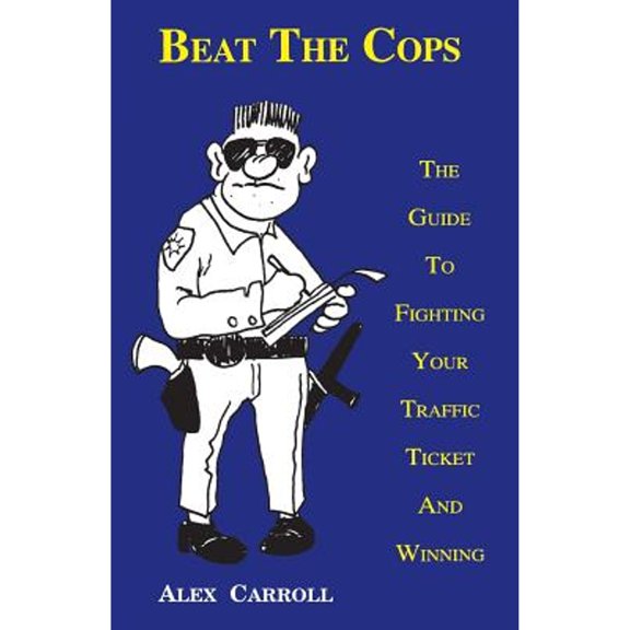 Pre-Owned Beat the Cops, the Guide to Fighting Your Traffic Ticket and Winning (Paperback) 0963464116 9780963464118
