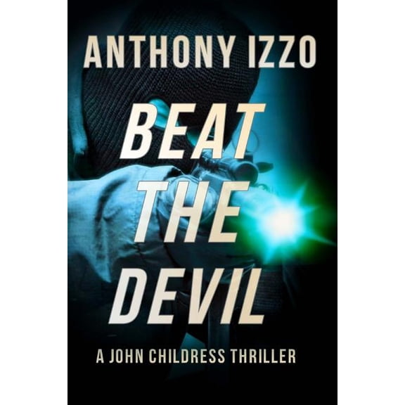 Beat The Devil: A John Childress Thriller Paperback 1499284829 9781499284829 Anthony Izzo, Anthony Izzo