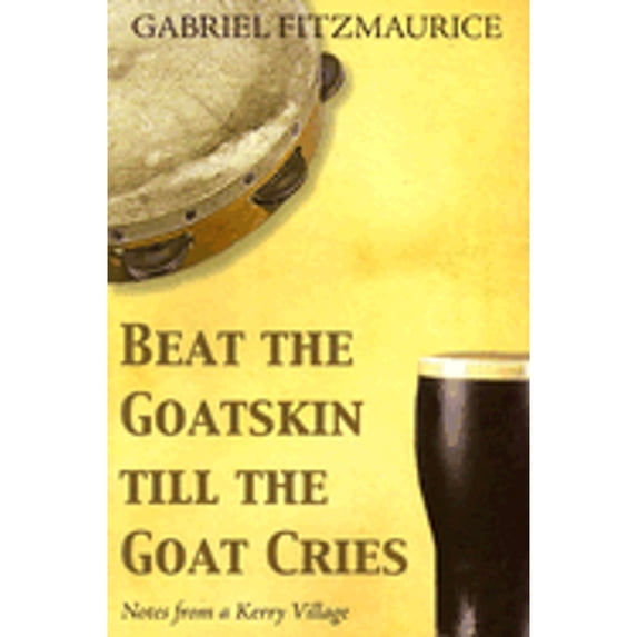 Pre-Owned Beat the Goatskin Till Goat Cries : Notes from a Kerry Village