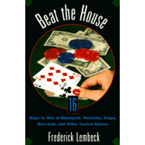 Pre-Owned Beat the House: Sixteen Ways to Win at Blackjack, Roulette, Craps, Baccarat and Other Table Games (Paperback) 0806516070 9780806516073