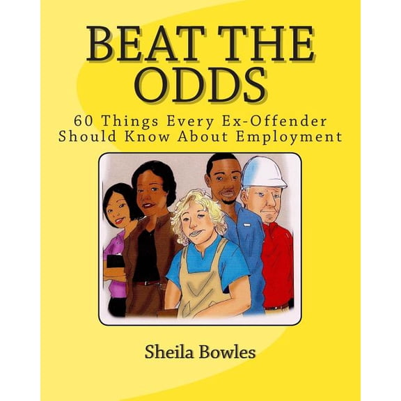 Beat the Odds: 60 Things Every Ex-Offender Should Know About Employment (Paperback)