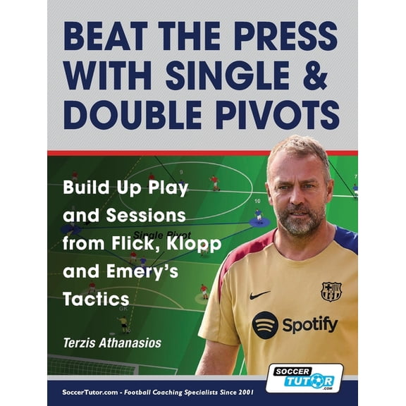Beat the Press With Single & Double Pivots - Build Up Play and Sessions from Flick, Klopp and Emery's Tactics, (Paperback)