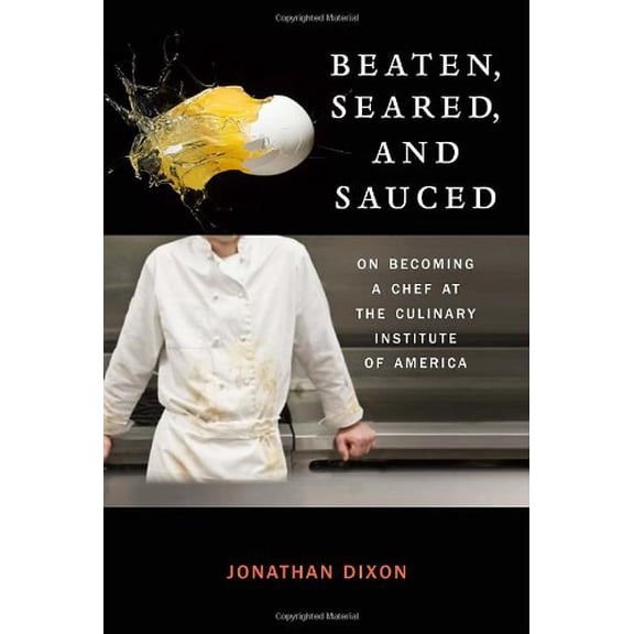 Pre-Owned Beaten, Seared, and Sauced: On Becoming a Chef at the Culinary Institute of America Hardcover Jonathan Dixon