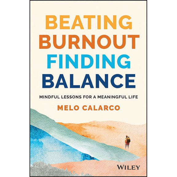 Beating Burnout, Finding Balance: The #1 Award Winner: Mindful Lessons for a Meaningful Life, (Paperback)