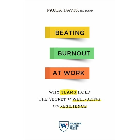 Beating Burnout at Work: Why Teams Hold the Secret to Well-Being and Resilience, (Paperback)
