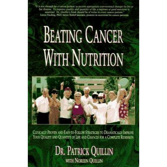 Pre-Owned Beating Cancer with Nutrition: Clinically Proven and Easy-To-Follow Strategies to Improve Your (Paperback) by Patrick Quillin, Noreen Quillin