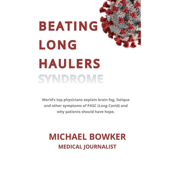 Beating Long Haulers Syndrome: World's top physicians explain brain fog, fatigue and other symptoms of PASC (Long Covid), (Paperback)
