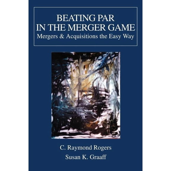 Beating Par In The Merger Game: Mergers, (Paperback)