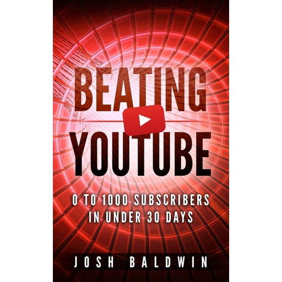 Beating YouTube: 0 To 1000 Subscribers In Under 30 Days, (Paperback)
