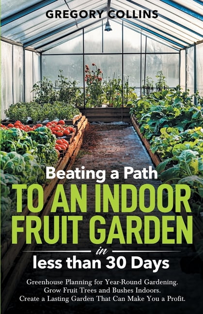 Beating a Path to an Indoor Fruit Garden in Less Than 30 Days: Growing ...