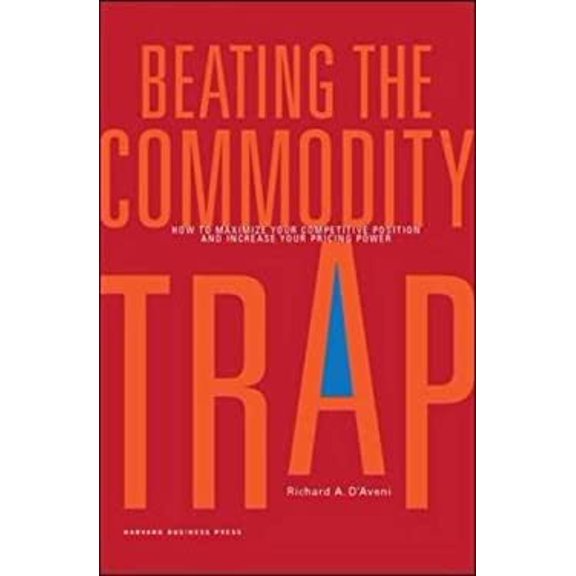 Pre-Owned Beating the Commodity Trap: How to Maximize Your Competitive Position and Increase Your Pricing Power (Hardcover) 1422103153 9781422103159