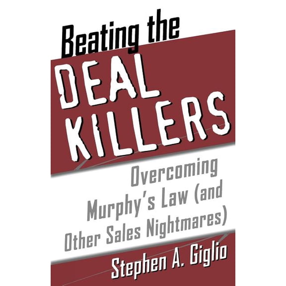 Beating the Deal Killers: Overcoming Murphy's Law (and Other Sales Nightmares), (Paperback)