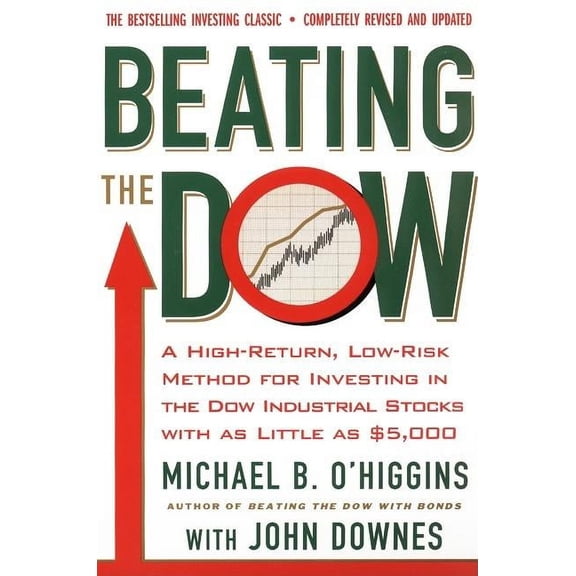 Beating the Dow Revised Edition: A High-Return, Low-Risk Method for Investing in the Dow Jones Industrial Stocks with as, (Paperback)