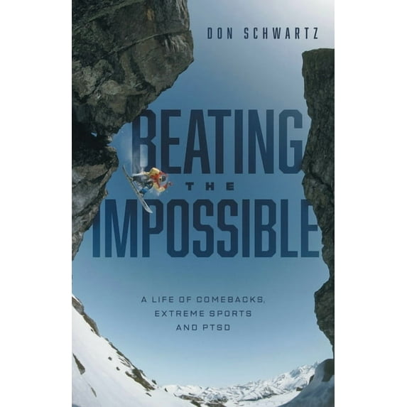 Beating the Impossible: A Life of Comebacks, Extreme Sports and PTSD (Paperback) by Don Schwartz, Bronwyn Preece, Lee Schwartz