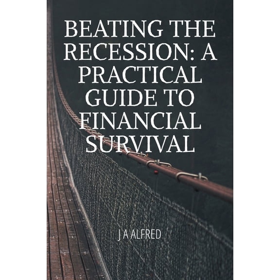 Beating the Recession: A Practical Guide to Financial Survival, (Paperback)