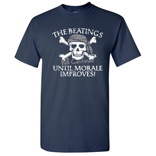 The Beatings Will Continue Until Morale Improves Sarcastic Tshirts Humor Graphic Tee Pirate Lovers Gift For Christmas Party Novelty Funny Mens T Shirt