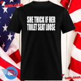 Beatkingkong She Thick If Her Toilet Seat Loose Shirt