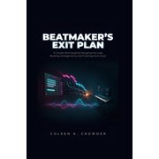 Beatmaker's Exit Plan FL Studio Techniques for Escaping the Loop, Building Arrangements, and Finishing More Music, Paperback