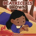 thumbnail image 1 of Beatrice Is Brown, (Paperback), 1 of 1