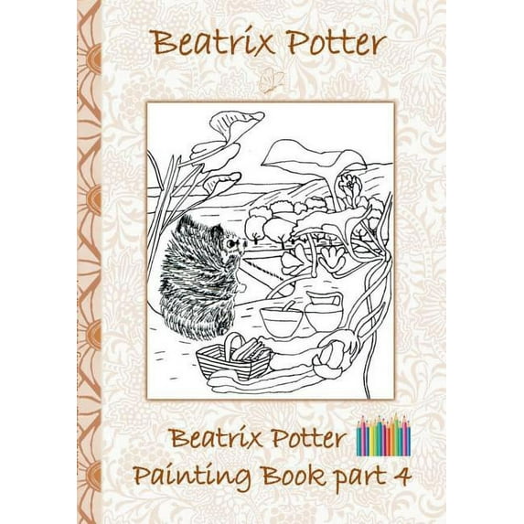Beatrix Potter Painting Book Part 4 ( Peter Rabbit ): Colouring Book, coloring, crayons, coloured pencils colored, Child, (Paperback)