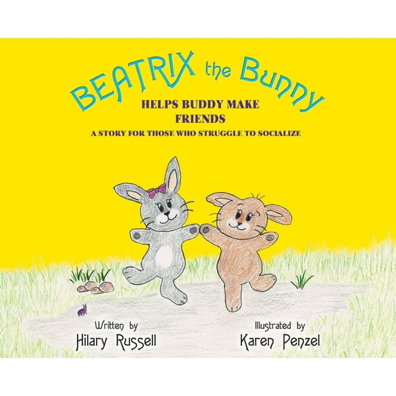 Beatrix the Bunny Beatrix the Bunny: Helps Buddy Make Friends: A Story for Those Who Struggle to Socialize, Book 2, (Hardcover)