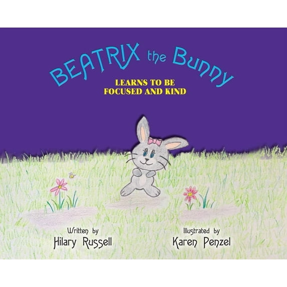 Beatrix the Bunny Beatrix the Bunny: Learns to Be Focused and Kind, Book 1, (Hardcover)
